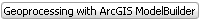 Geoprocessing with ArcGIS ModelBuilder