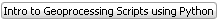 Intro to Geoprocessing Scripts using Python